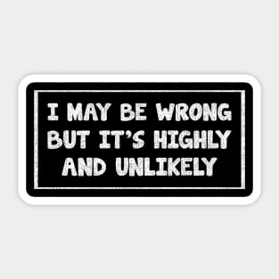 i may be wrong but it's highly and unlikely_texture_vintage Sticker